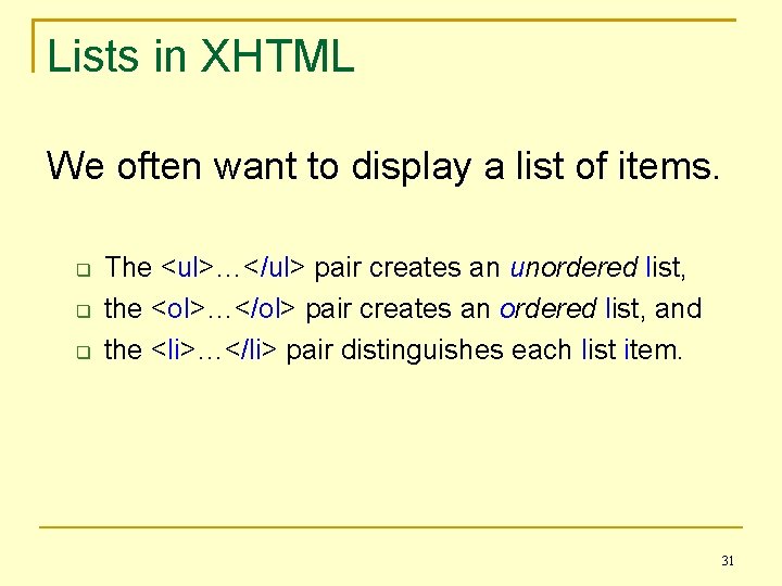 Lists in XHTML We often want to display a list of items. The <ul>…</ul>