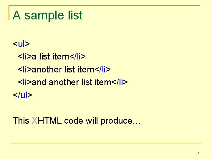 A sample list <ul> <li>a list item</li> <li>another list item</li> <li>and another list item</li>