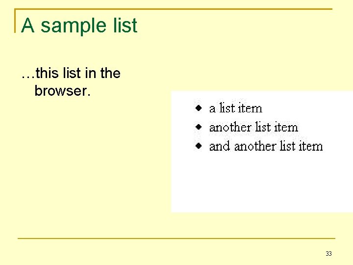 A sample list …this list in the browser. 33 