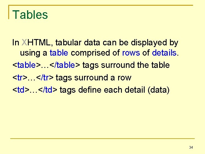 Tables In XHTML, tabular data can be displayed by using a table comprised of
