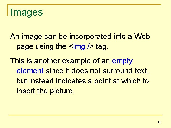 Images An image can be incorporated into a Web page using the <img />