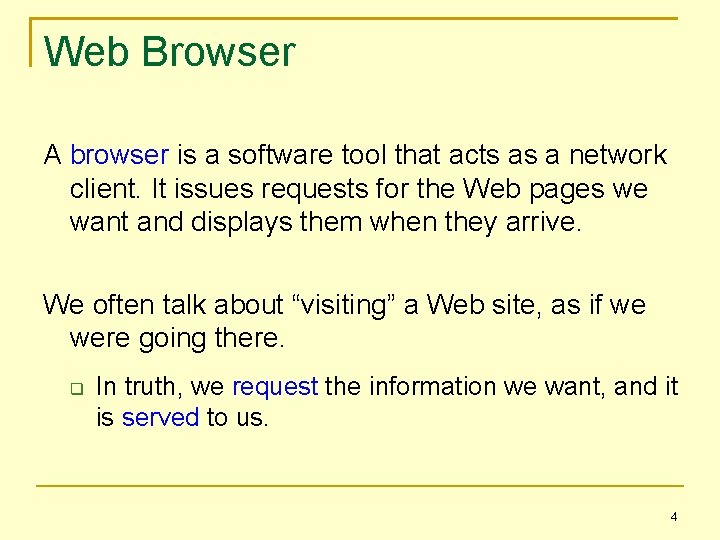 Web Browser A browser is a software tool that acts as a network client.