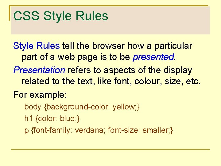 CSS Style Rules tell the browser how a particular part of a web page