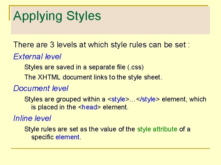 Applying Styles There are 3 levels at which style rules can be set :