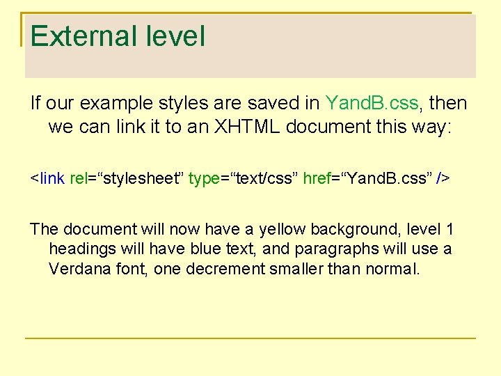 External level If our example styles are saved in Yand. B. css, then we