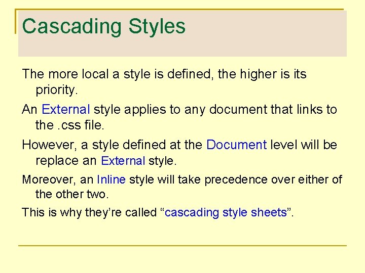 Cascading Styles The more local a style is defined, the higher is its priority.