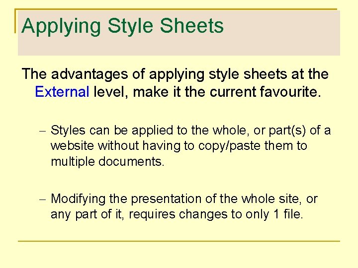 Applying Style Sheets The advantages of applying style sheets at the External level, make