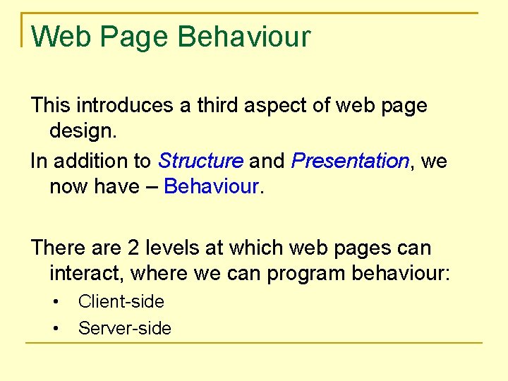 Web Page Behaviour This introduces a third aspect of web page design. In addition