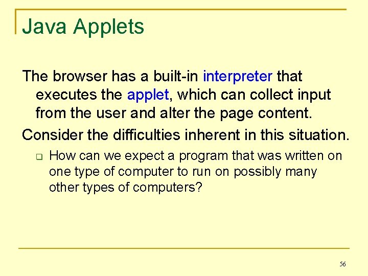 Java Applets The browser has a built-in interpreter that executes the applet, which can
