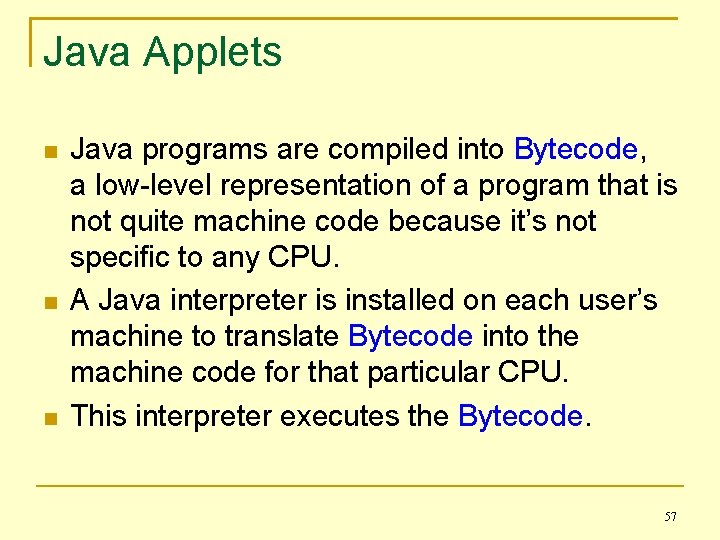 Java Applets Java programs are compiled into Bytecode, a low-level representation of a program