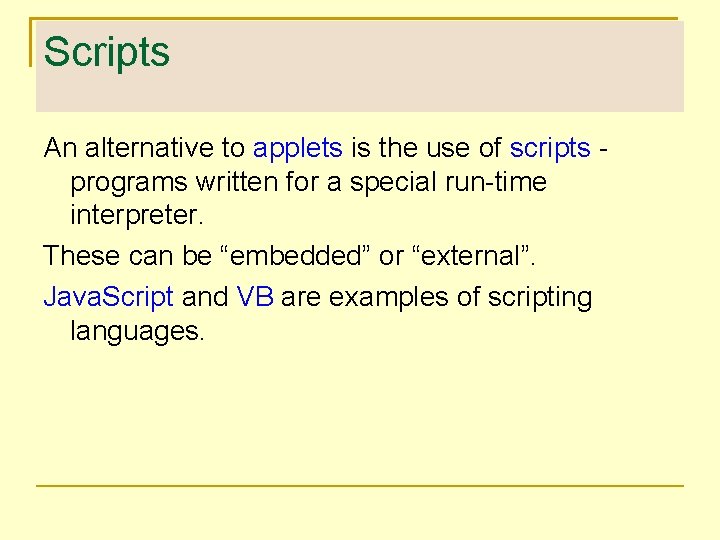 Scripts An alternative to applets is the use of scripts programs written for a