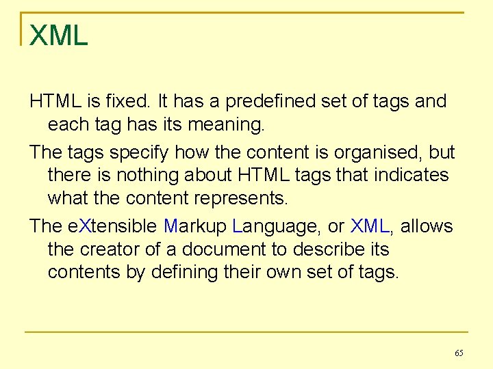 XML HTML is fixed. It has a predefined set of tags and each tag