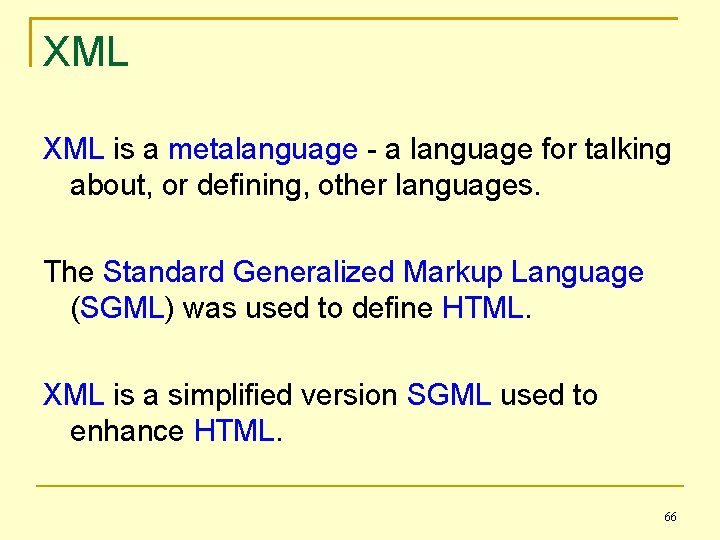XML is a metalanguage - a language for talking about, or defining, other languages.