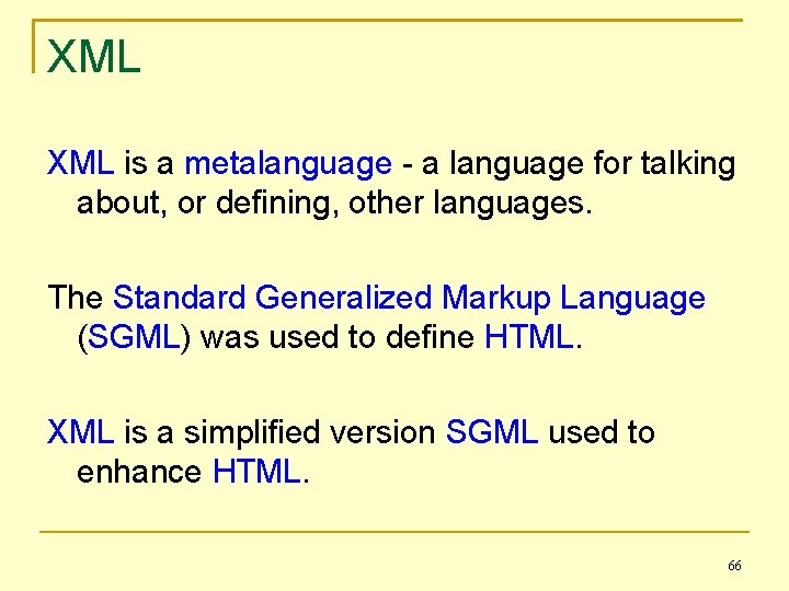 XML is a metalanguage - a language for talking about, or defining, other languages.