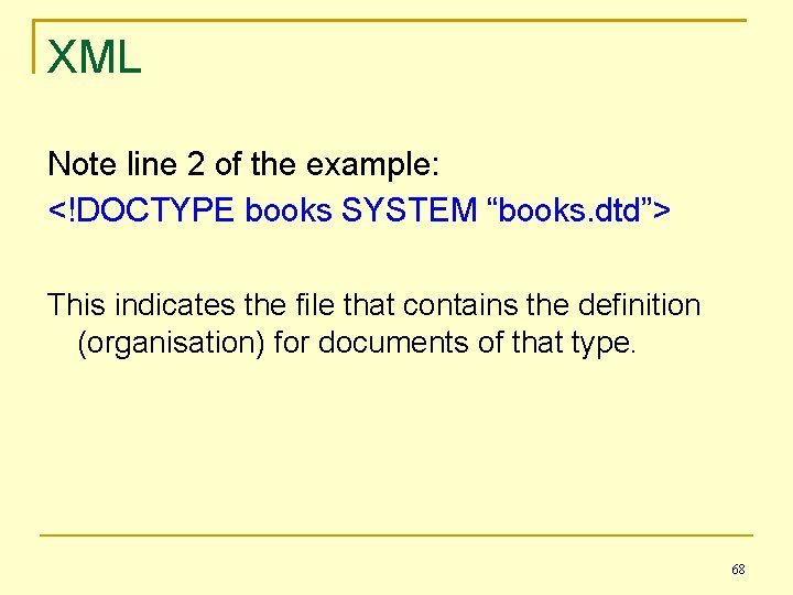 XML Note line 2 of the example: <!DOCTYPE books SYSTEM “books. dtd”> This indicates