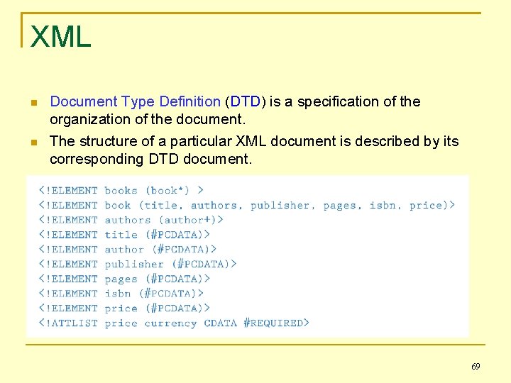 XML Document Type Definition (DTD) is a specification of the organization of the document.