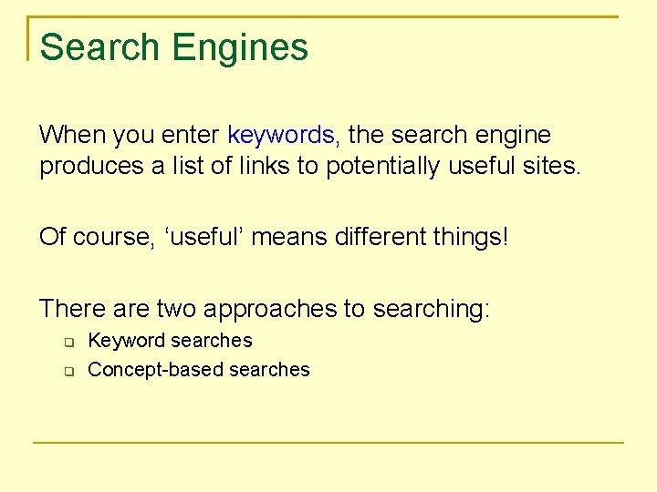 Search Engines When you enter keywords, the search engine produces a list of links