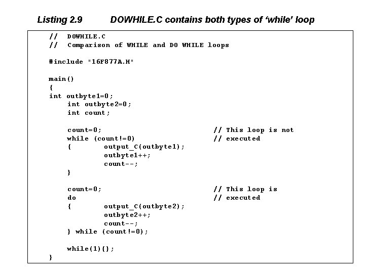 Listing 2. 9 // // DOWHILE. C contains both types of ‘while’ loop DOWHILE.