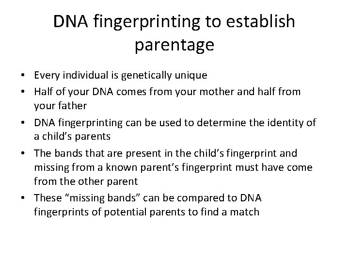 DNA fingerprinting to establish parentage • Every individual is genetically unique • Half of