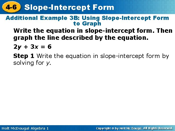 4 -6 Slope-Intercept Form Additional Example 3 B: Using Slope-Intercept Form to Graph Write