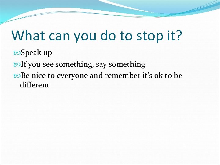 What can you do to stop it? Speak up If you see something, say
