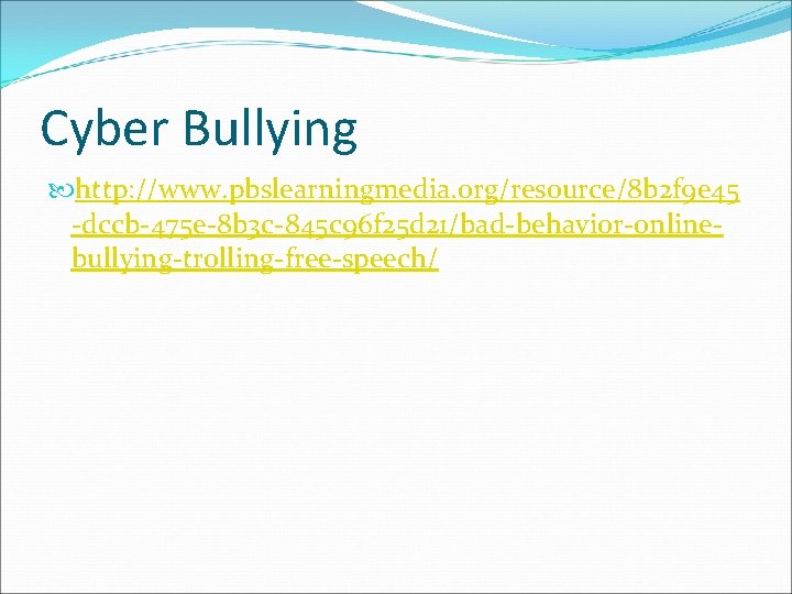 Cyber Bullying http: //www. pbslearningmedia. org/resource/8 b 2 f 9 e 45 -dccb-475 e-8