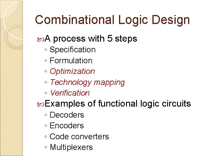 Combinational Logic Design A process with 5 steps ◦ Specification ◦ Formulation ◦ Optimization