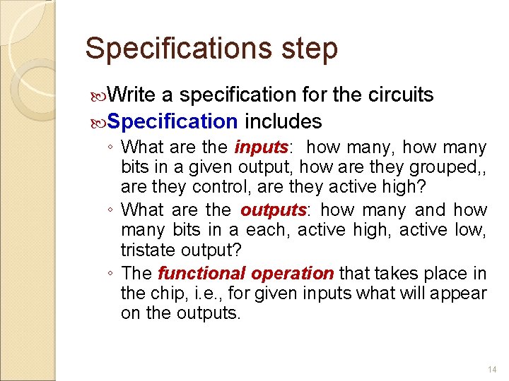 Specifications step Write a specification for the circuits Specification includes ◦ What are the
