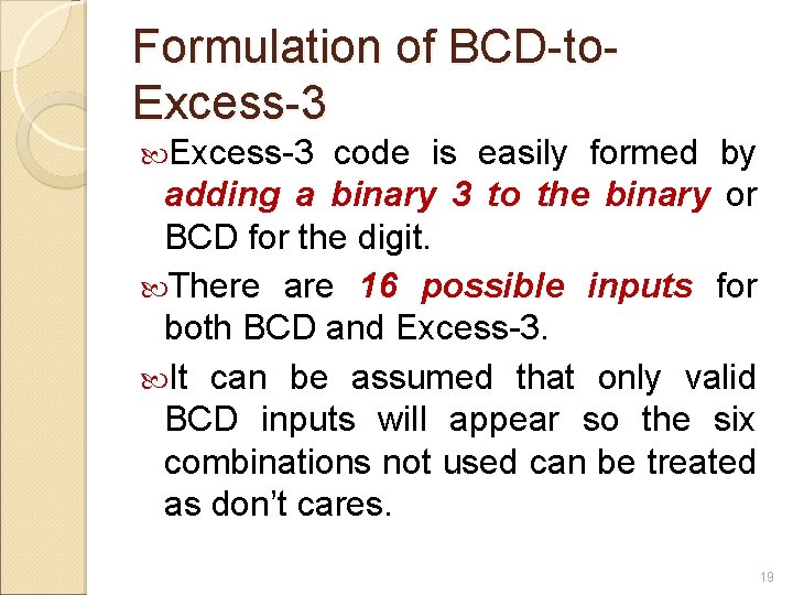 Formulation of BCD-to. Excess-3 code is easily formed by adding a binary 3 to