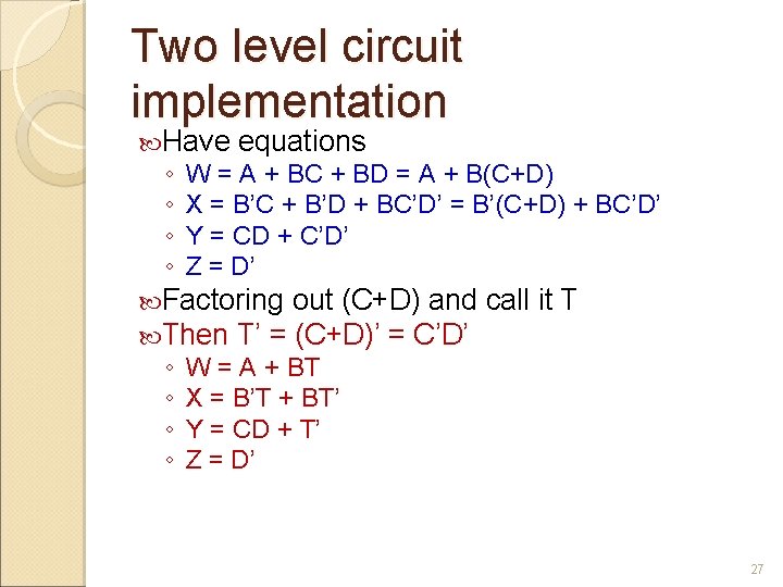Two level circuit implementation Have ◦ ◦ equations W = A + BC +