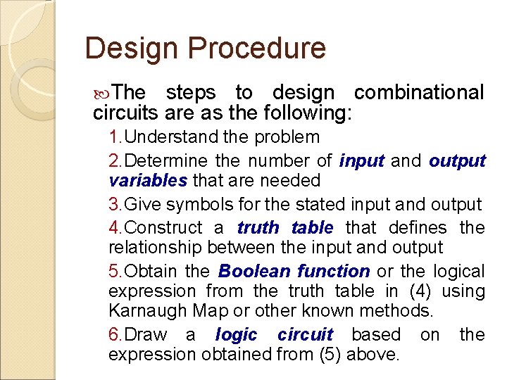 Design Procedure The steps to design combinational circuits are as the following: 1. Understand