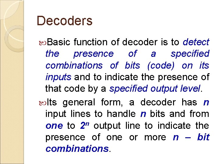 Decoders Basic function of decoder is to detect the presence of a specified combinations