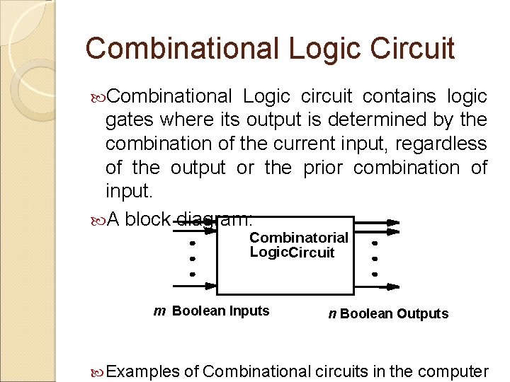 Combinational Logic Circuit Combinational Logic circuit contains logic gates where its output is determined