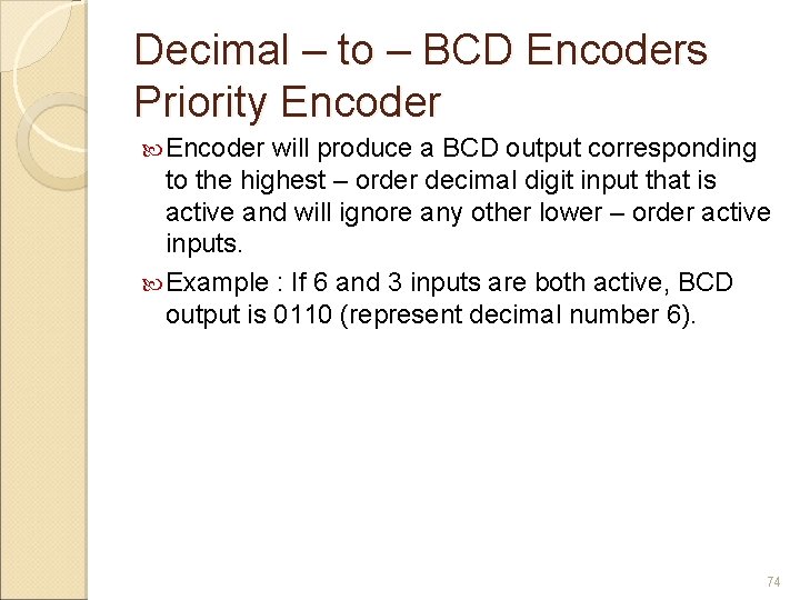 Decimal – to – BCD Encoders Priority Encoder will produce a BCD output corresponding
