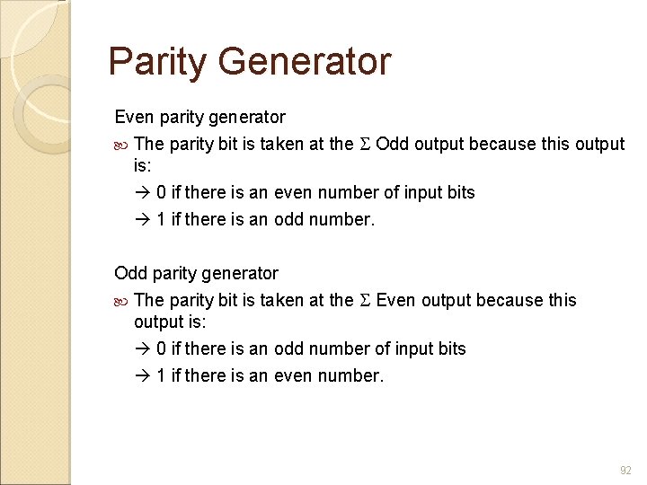 Parity Generator Even parity generator The parity bit is taken at the Odd output