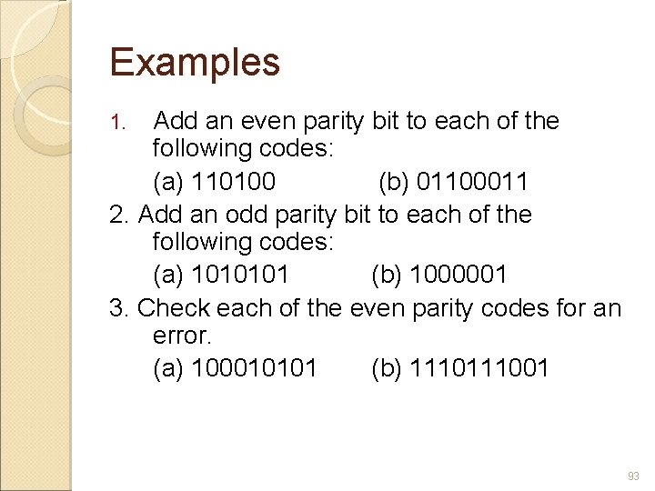 Examples Add an even parity bit to each of the following codes: (a) 110100