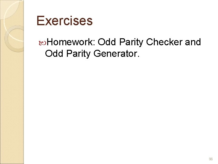 Exercises Homework: Odd Parity Checker and Odd Parity Generator. 96 