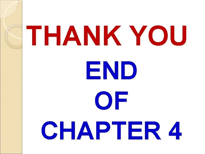 THANK YOU END OF CHAPTER 4 
