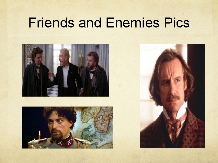 Friends and Enemies Pics 