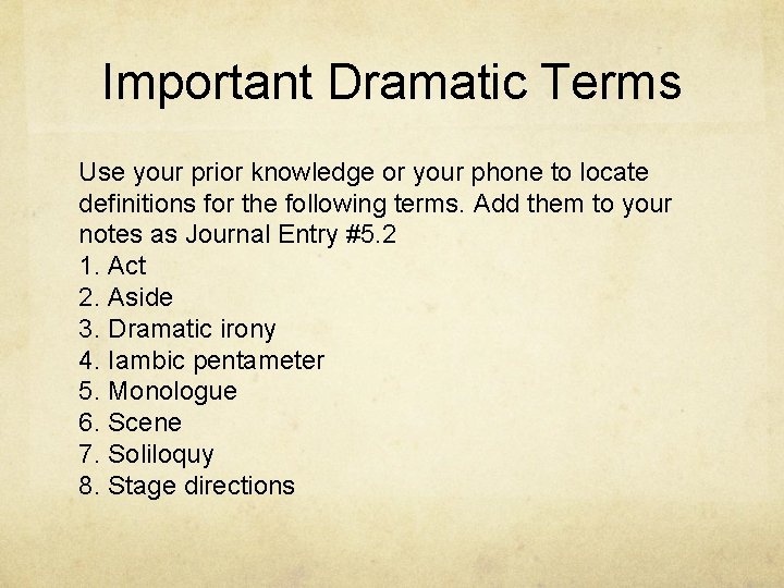 Important Dramatic Terms Use your prior knowledge or your phone to locate definitions for