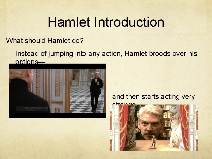 Hamlet Introduction What should Hamlet do? Instead of jumping into any action, Hamlet broods