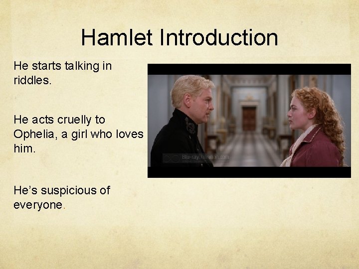 Hamlet Introduction He starts talking in riddles. He acts cruelly to Ophelia, a girl