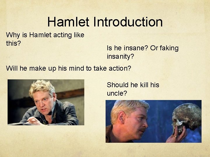 Hamlet Introduction Why is Hamlet acting like this? Is he insane? Or faking insanity?