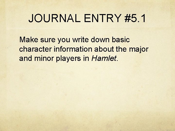 JOURNAL ENTRY #5. 1 Make sure you write down basic character information about the