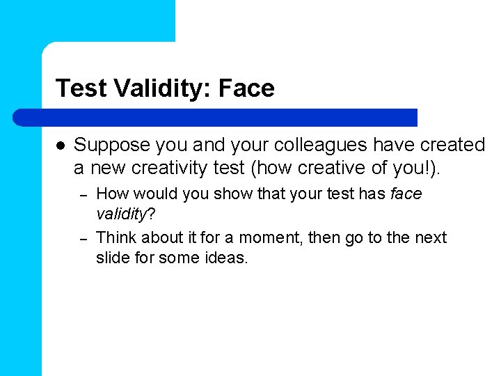 Test Validity: Face l Suppose you and your colleagues have created a new creativity