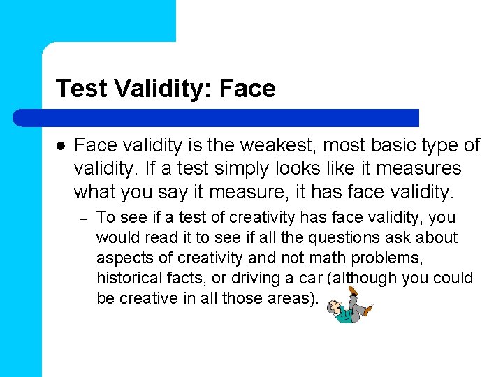 Test Validity: Face l Face validity is the weakest, most basic type of validity.