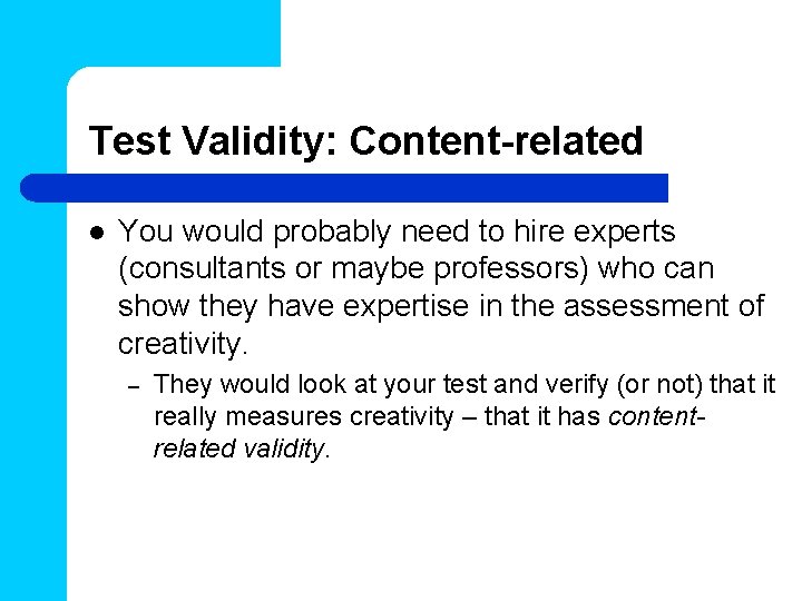 Test Validity: Content-related l You would probably need to hire experts (consultants or maybe