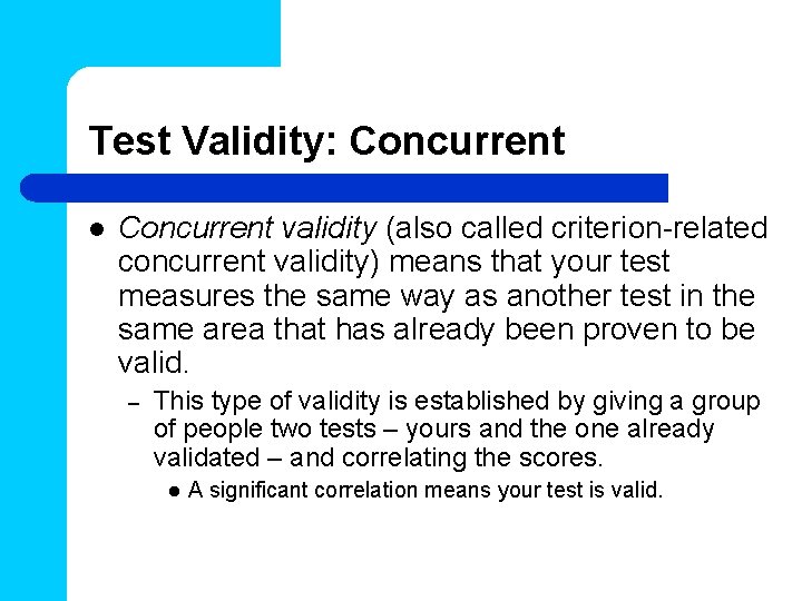 Test Validity: Concurrent l Concurrent validity (also called criterion-related concurrent validity) means that your