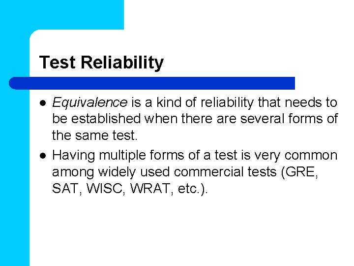Test Reliability l l Equivalence is a kind of reliability that needs to be