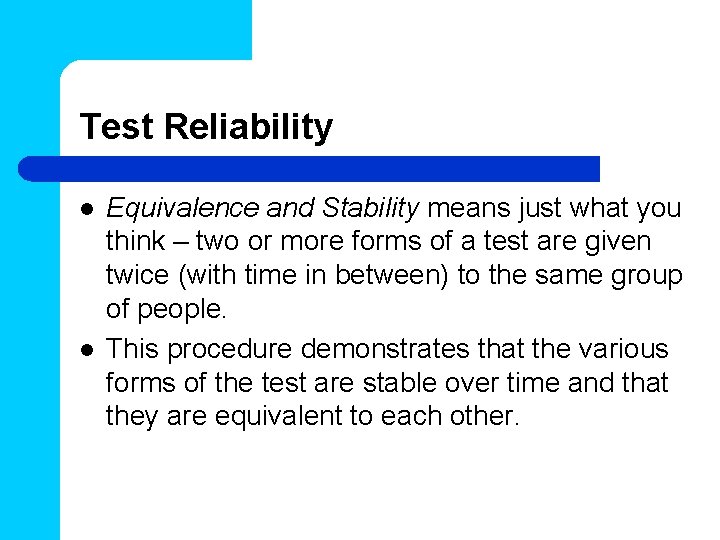 Test Reliability l l Equivalence and Stability means just what you think – two